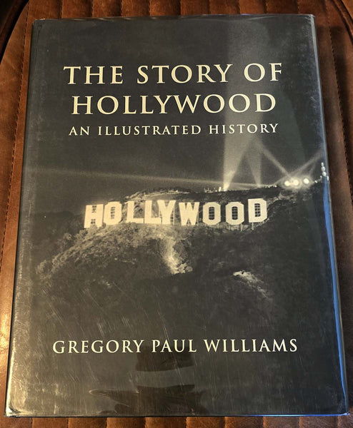 The Story of Hollywood : An Illustrated History by Gregory Paul Williams Hardcover